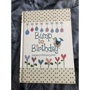 Bump to Birthday, Pregnancy and First Year Journal : Journal of a Lifetime